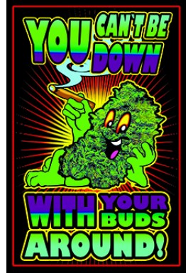 You Cant Be Down With Your Buds Around - Black Light Poster